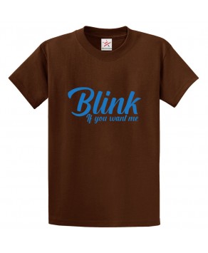 Blink If You Want Me Funny Pun Pickup Line Classic Unisex Kids and Adults T-Shirt